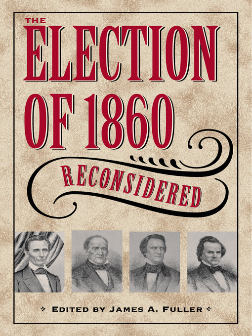 Title details for The Election of 1860 Reconsidered by Fuller - Available